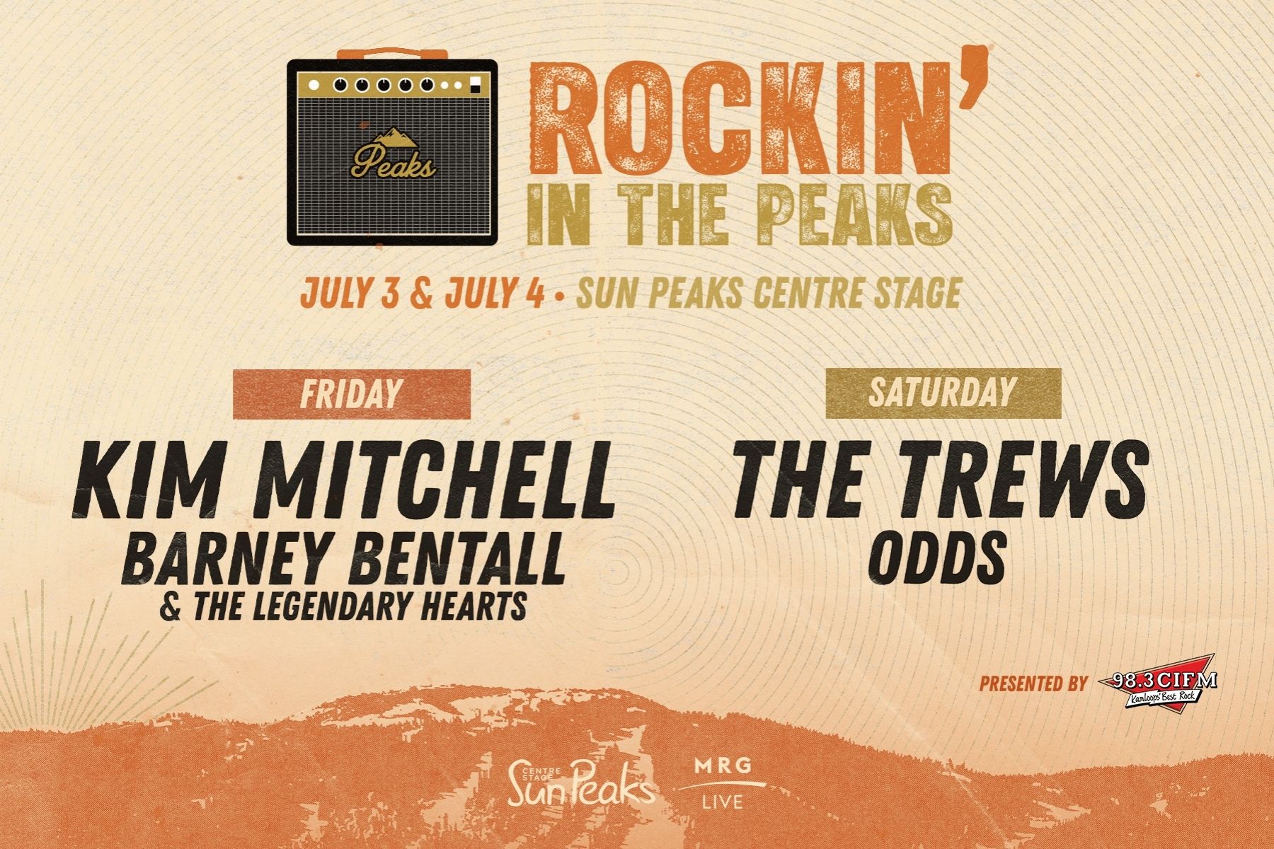 Rockin' In the Peaks. July 3 & July 4. Sun Peaks Centre Stage. Friday - Kim Mitchell, Barney Bentall & The Legendary Heart. Saturday - The Trews, Odds. Presented by Sun Peaks Centre Stage, MRG Live, 98.3 CIFM Kamloops' Best Rock. Orange and mustard coloured text overlaid on an orange mountain background with amp logo.