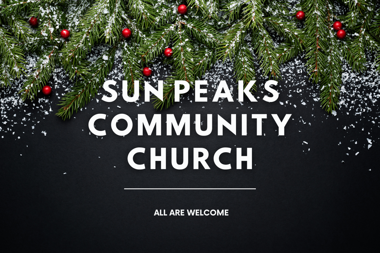 Pine tree branches with red baubles on a dark background. Text reads; "Sun Peaks Community Church, all are welcome."