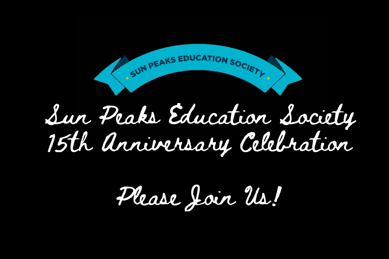 Text: Sun Peaks Education Society 15th Anniversary Celebration. Please Join Us!  Invitation