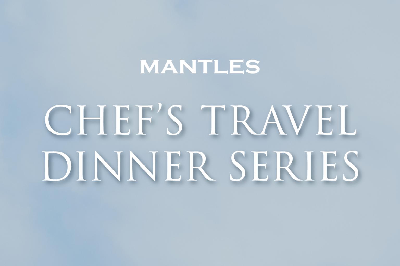 Mantles Chef's Travel Dinner Series on a soft blue background.