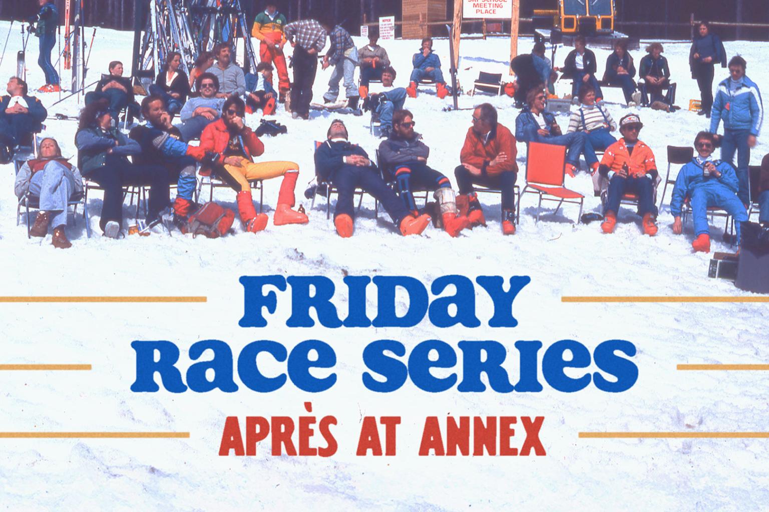 Skiers sit in chairs on snow, some holding drinks, wearing colorful outfits. Text overly reads "Friday Race Series Après at the Annex"